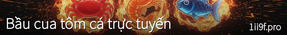 Bầu cua tôm cá trực tuyến